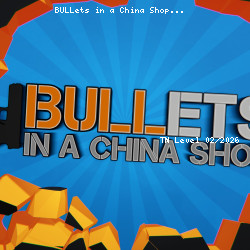 BULLets in a China Shop